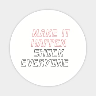 Make it happen shock everyone Magnet